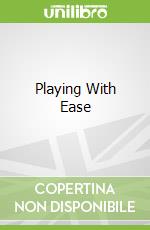 Playing With Ease