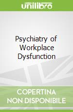 Psychiatry of Workplace Dysfunction
