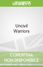 Uncivil Warriors
