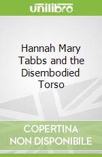 Hannah Mary Tabbs and the Disembodied Torso