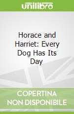 Horace and Harriet: Every Dog Has Its Day