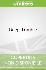 Deep Trouble