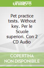Pet practice tests. Without key. Per le Scuole superiori. Con 2 CD Audio
