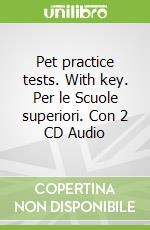 Pet practice tests. With key. Per le Scuole superiori. Con 2 CD Audio
