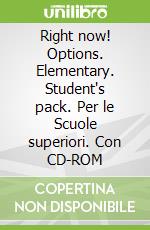 Right now! Options. Elementary. Student's pack. Per le Scuole superiori. Con CD-ROM libro str