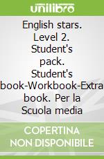 English stars. Level 2. Student's pack. Student's book-Workbook-Extra book. Per la Scuola media. Vol. 2
