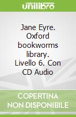 Jane Eyre. Oxford bookworms library. Livello 6. Con CD Audio libro str