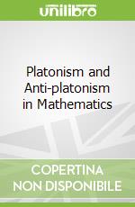 Platonism and Anti-platonism in Mathematics