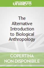 The Alternative Introduction to Biological Anthropology