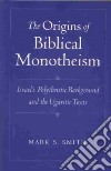The Origins of Biblical Monotheism libro str