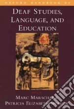 Oxford Handbook of Deaf Studies, Language, And Education