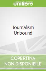 Journalism Unbound libro in lingua di Stephens Mitchell