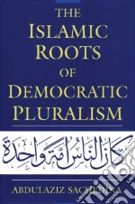 The Islamic Roots of Democratic Pluralism