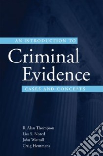 An Introduction to Criminal Evidence libro in lingua di Thompson R. Alan, Nored Lisa S. Ph.D., Worrall John L., Hemmens Craig