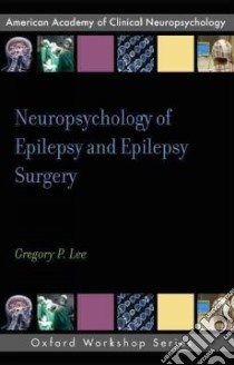 Neuropsychology of Epilepsy and Epilepsy Surgery libro in lingua di Lee Gregory