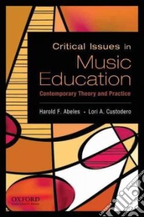 Critical Issues in Music Education libro in lingua di Abeles Harold F. (EDT), Custodero Lori A. (EDT)