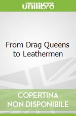 From Drag Queens to Leathermen libro str
