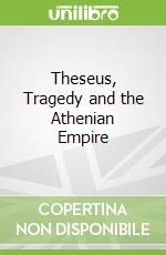 Theseus, Tragedy and the Athenian Empire libro str