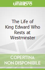 The Life of King Edward Who Rests at Westminster