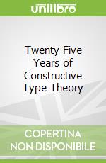 Twenty Five Years of Constructive Type Theory
