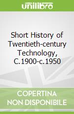 Short History of Twentieth-century Technology, C.1900-c.1950