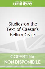 Studies on the Text of Caesar's Bellum Civile