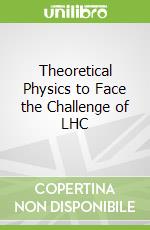 Theoretical Physics to Face the Challenge of LHC