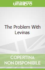 The Problem With Levinas