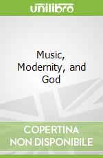 Music, Modernity, and God