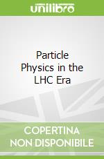 Particle Physics in the LHC Era