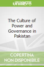 The Culture of Power and Governance in Pakistan