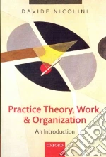 Practice Theory, Work, and Organization