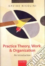 Practice Theory, Work, and Organization