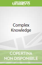Complex Knowledge