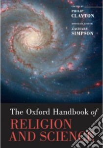 The Oxford Handbook of Religion And Science libro in lingua di Clayton Philip (EDT), Simpson Zachary (EDT)
