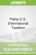 Fixing U.S. International Taxation