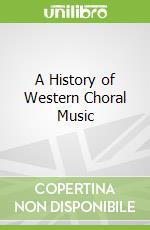 A History of Western Choral Music