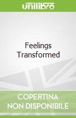 Feelings Transformed