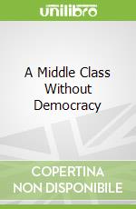 A Middle Class Without Democracy