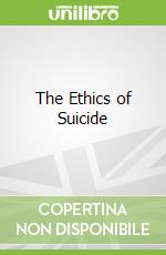 The Ethics of Suicide