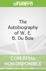 The Autobiography of W. E. B. Du Bois