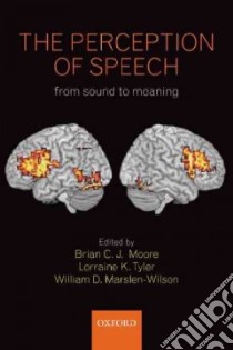 The Perception of Speech libro in lingua di Moore Brian C. J. (EDT), Tyler Lorraine K. (EDT), Marslen-Wilson William D.