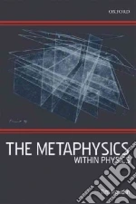 The Metaphysics Within Physics libro str