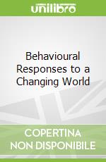 Behavioural Responses to a Changing World