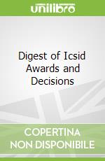 Digest of Icsid Awards and Decisions