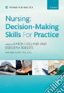 Nursing: Decision Making for Practice libro in lingua di Karen Holland