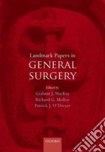 Landmark Papers in General Surgery libro in lingua di Mackay Graham J. (EDT), Molloy Richard G. (EDT), O'Dwyer Patrick J. (EDT)