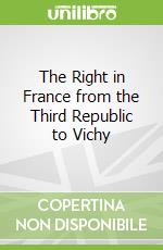 The Right in France from the Third Republic to Vichy