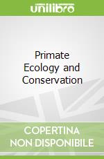 Primate Ecology and Conservation
