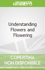 Understanding Flowers and Flowering